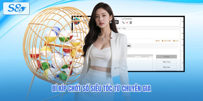 Bí kíp chốt số siêu tốc từ chuyên gia